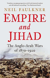 Empire and Jihad: The Anglo-Arab Wars of 1870-1920