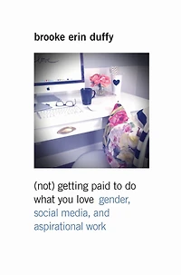 (Not) Getting Paid to Do What You Love: Gender, Social Media, and Aspirational Work
