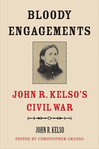 Bloody Engagements: John R. Kelso's Civil War