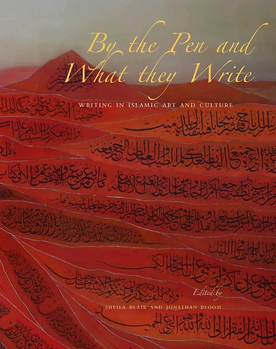 By the Pen and What They Write: Writing in Islamic Art and Culture