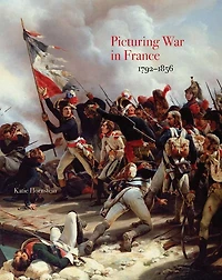 Picturing War France, 1792-1856