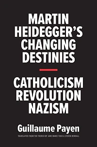 Martin Heidegger's Changing Destinies: Catholicism, Revolution, Nazism