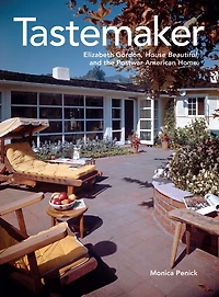 Tastemaker: Elizabeth Gordon, House Beautiful, and the Postwar American Home