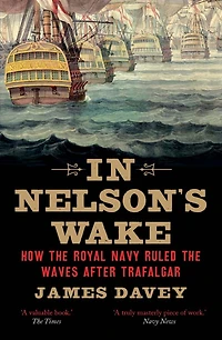 Nelson's Wake: the Navy and Napoleonic Wars