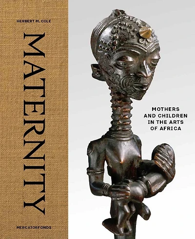 Maternity: Mothers and Children in the Arts of Africa