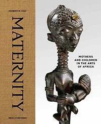 Maternity: Mothers and Children in the Arts of Africa