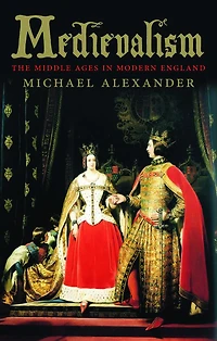 Medievalism: The Middle Ages in Modern England