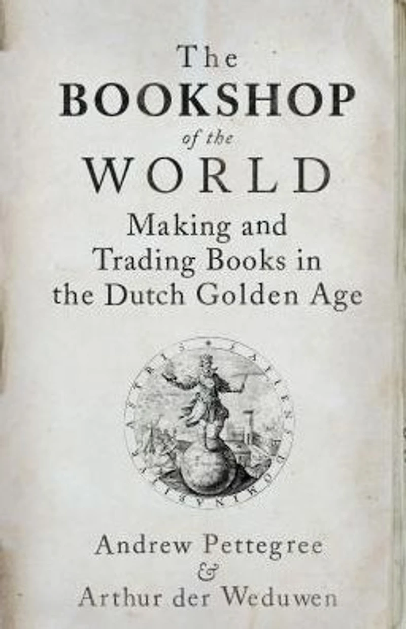 the Bookshop of World: Making and Trading Books Dutch Golden Age