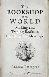 the Bookshop of World: Making and Trading Books Dutch Golden Age