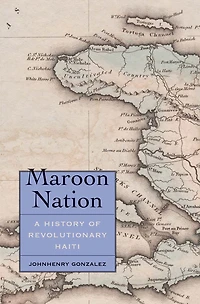 Maroon Nation: A History of Revolutionary Haiti