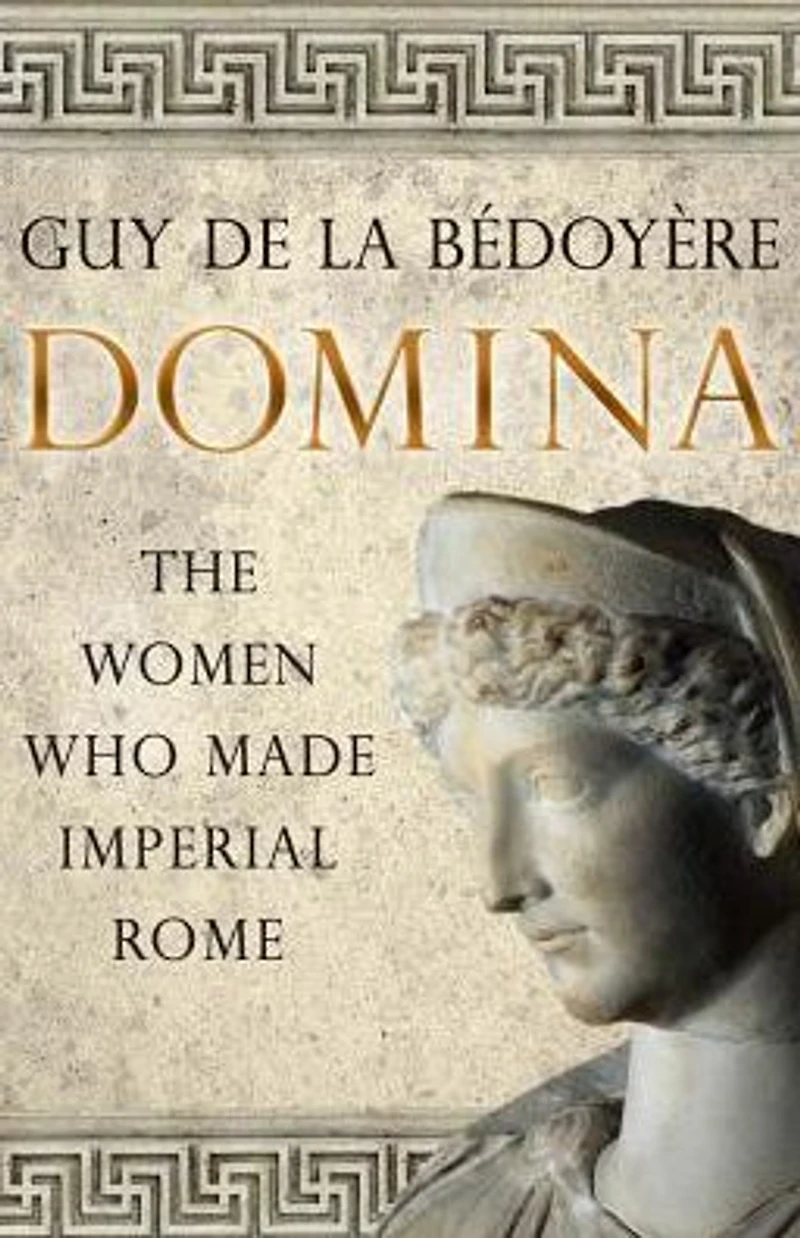 Domina: The Women Who Made Imperial Rome