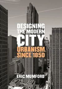 Designing the Modern City: Urbanism Since 1850