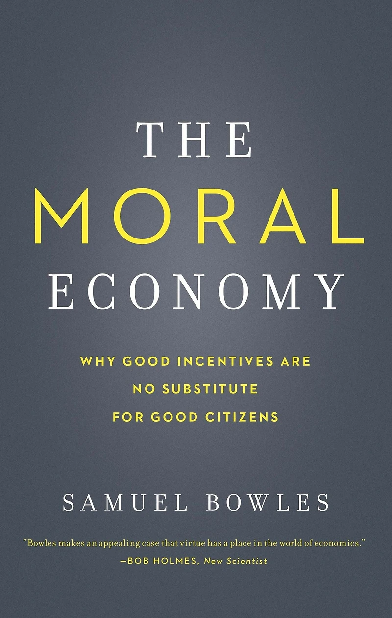 The Moral Economy: Why Good Incentives Are No Substitute for Citizens