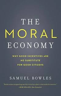 The Moral Economy: Why Good Incentives Are No Substitute for Citizens