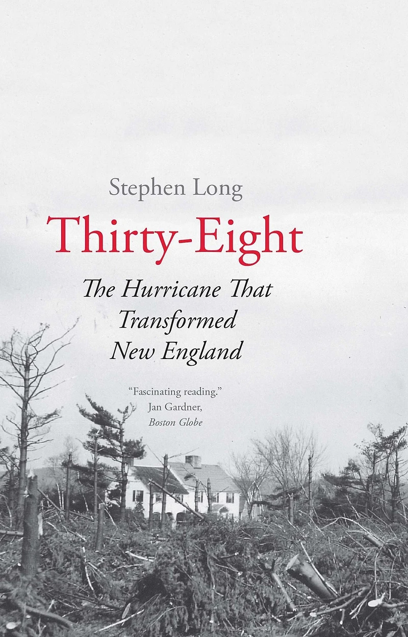 Thirty-Eight: The Hurricane That Transformed New England