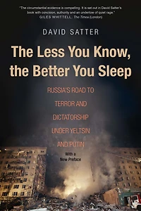 the Less You Know, Better Sleep: Russia's Road to Terror and Dictatorship under Yeltsin Putin
