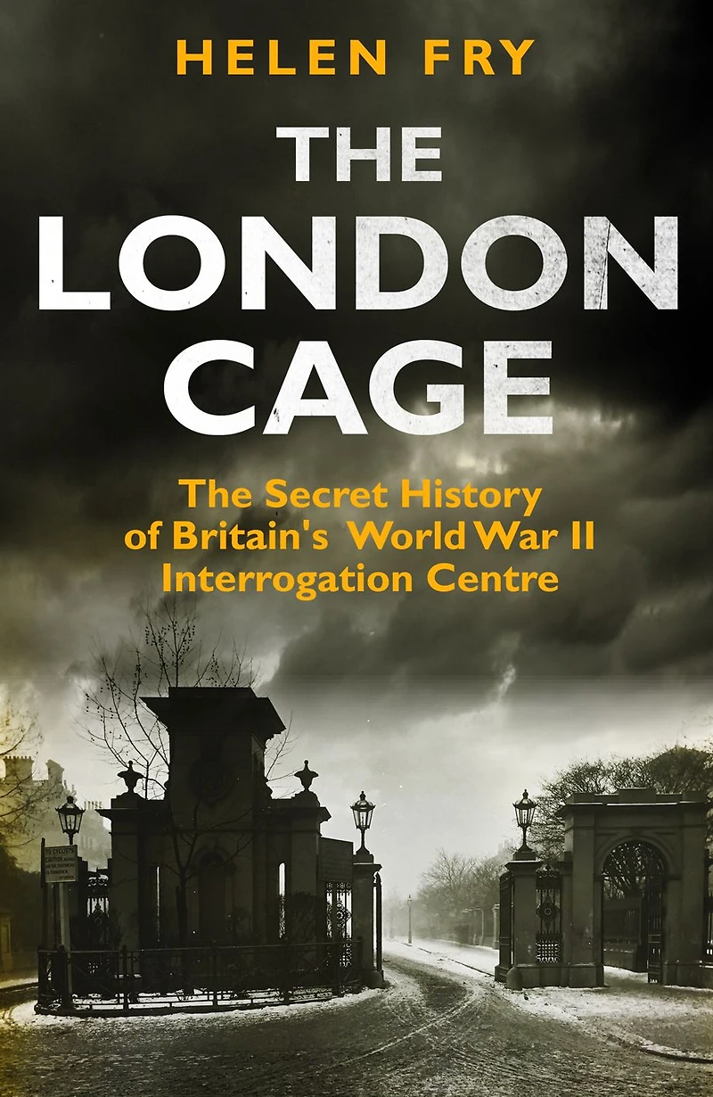 The London Cage: Secret History of Britain's World War II Interrogation Centre