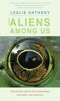 the Aliens Among Us: How Invasive Species Are Transforming Planet - and Ourselves