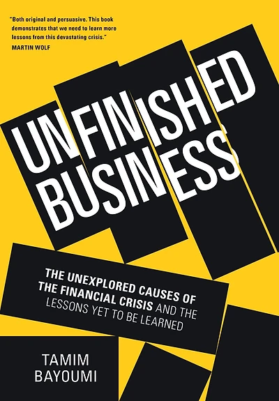 Unfinished Business: the Unexplored Causes of Financial Crisis and Lessons Yet to be Learned