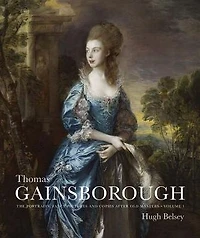 Thomas Gainsborough: The Portraits, Fancy Pictures and Copies after Old Masters