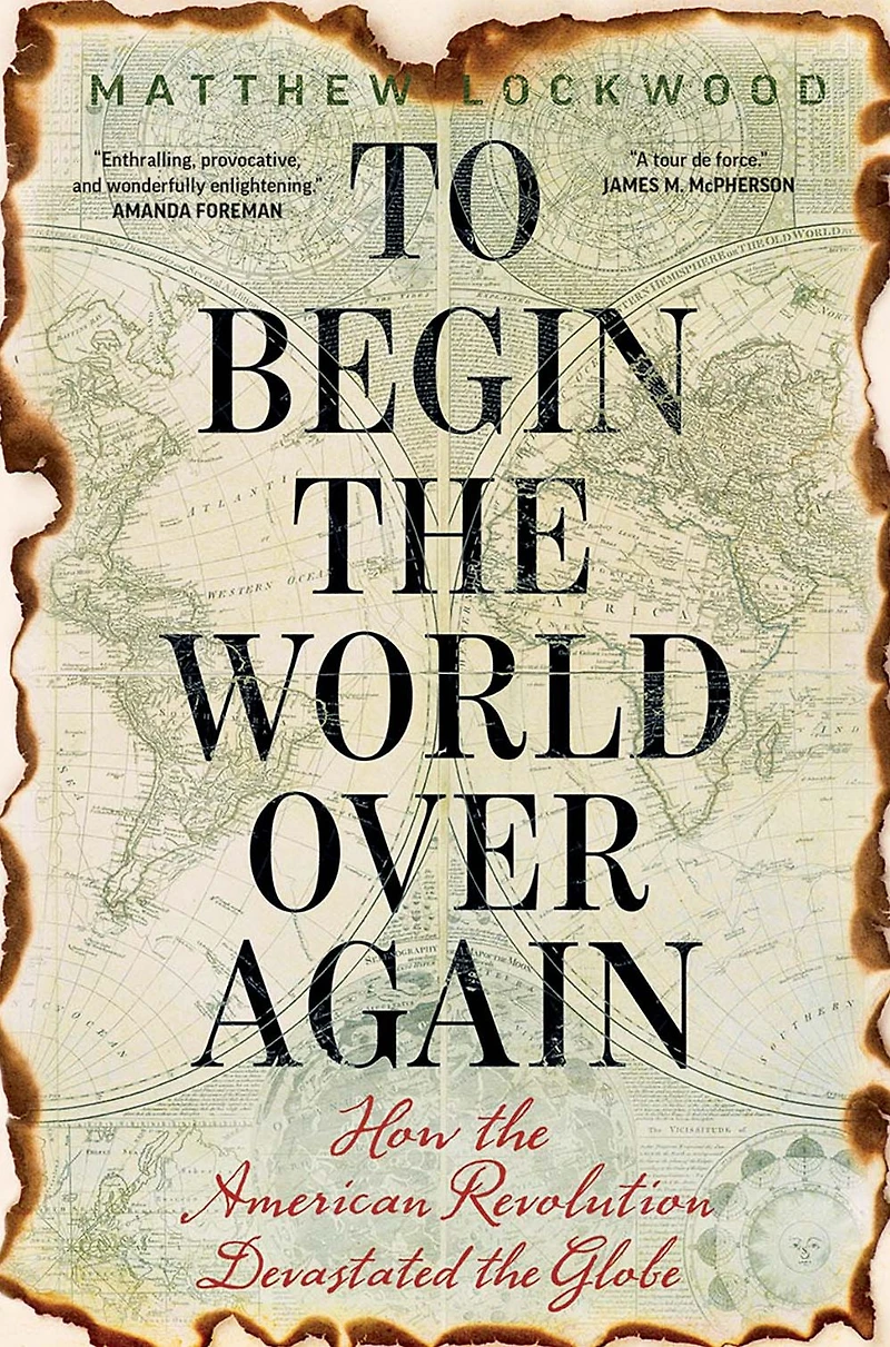 To Begin the World Over Again: How American Revolution Devastated Globe