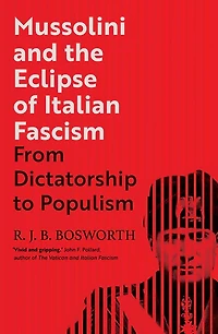 Mussolini and the Eclipse of Italian Fascism: From Dictatorship to Populism