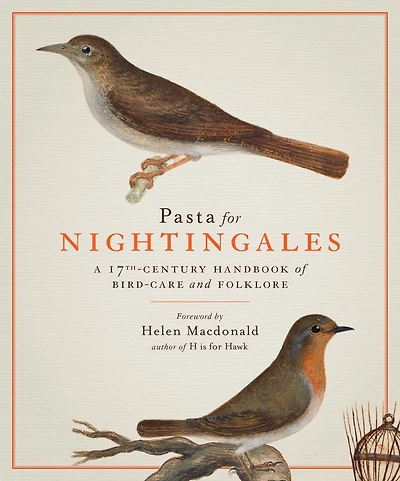 Pasta for Nightingales: A 17th-Century Handbook of Bird-Care and Folklore