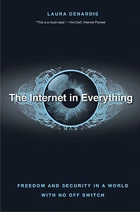 The Internet Everything: Freedom and Security a World with No Off Switch