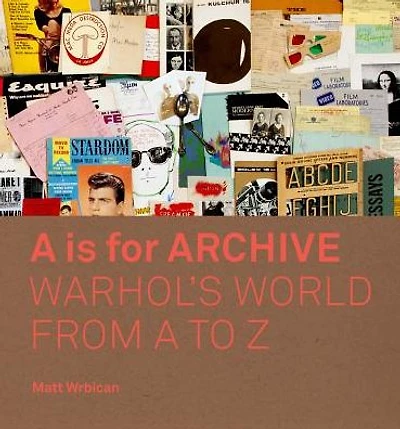 A is for Archive: Warhol's World from A to Z