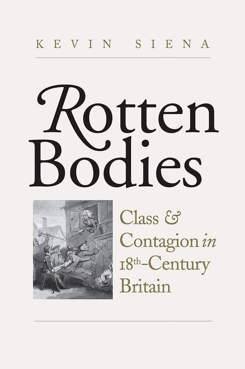 Rotten Bodies: Class and Contagion Eighteenth-Century Britain