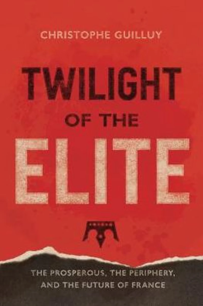 Twilight of the Elites: Prosperity, Periphery, and Future France
