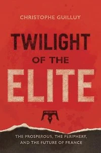 Twilight of the Elites: Prosperity, Periphery, and Future France