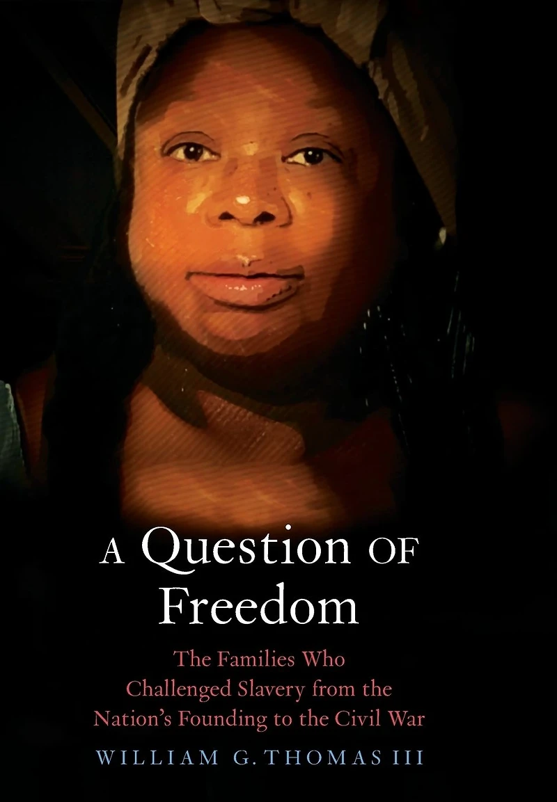A Question of Freedom: the Families Who Challenged Slavery from Nation's Founding to Civil War