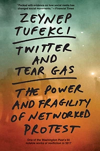 Twitter and Tear Gas: The Power Fragility of Networked Protest