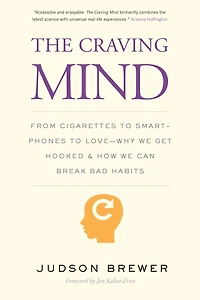 The Craving Mind: From Cigarettes to Smartphones Love - Why We Get Hooked and How Can Break Bad Habits