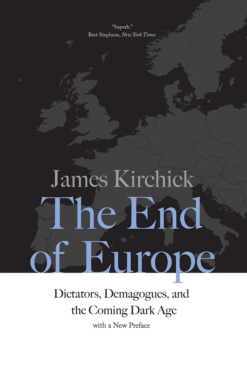 the End of Europe: Dictators, Demagogues, and Coming Dark Age