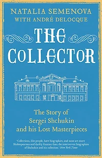The Collector: Story of Sergei Shchukin and His Lost Masterpieces