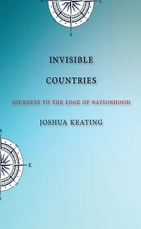 Invisible Countries: Journeys to the Edge of Nationhood