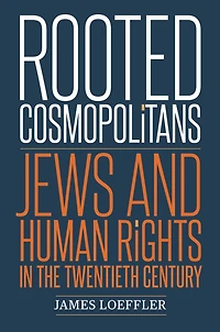 Rooted Cosmopolitans: Jews and Human Rights in the Twentieth Century