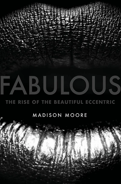 Fabulous: the Rise of Beautiful Eccentric