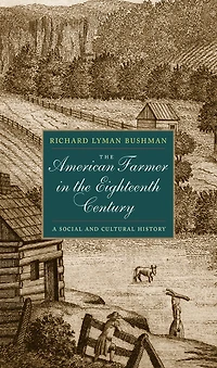 The American Farmer in the Eighteenth Century: A Social and Cultural History