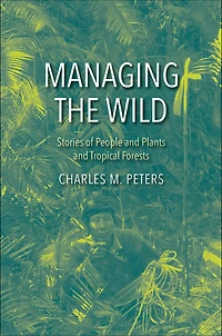 Managing the Wild: Stories of People and Plants Tropical Forests