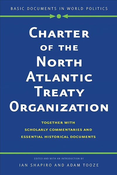 Charter of the North Atlantic Treaty Organization: Together with Scholarly Commentaries and Essential Historical Documents