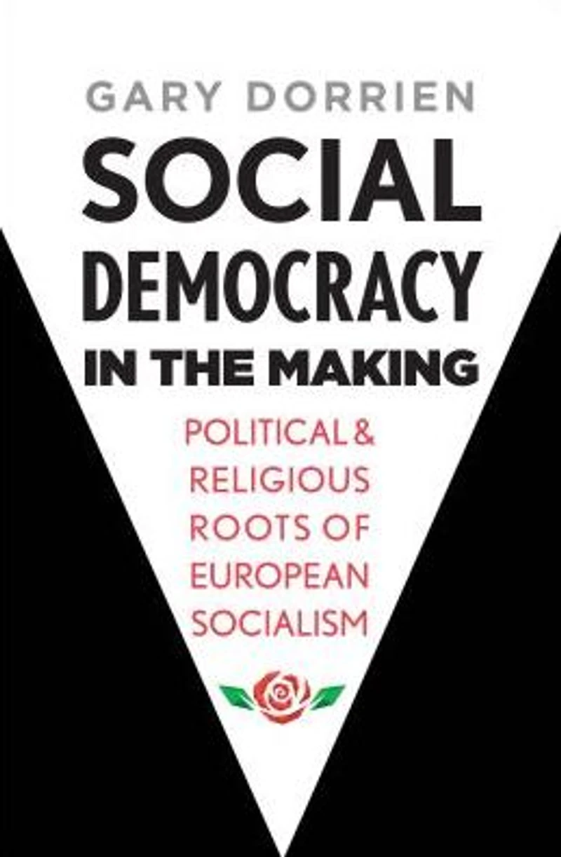 Social Democracy the Making: Political and Religious Roots of European Socialism