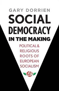 Social Democracy the Making: Political and Religious Roots of European Socialism
