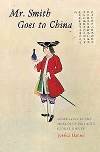 Mr. Smith Goes to China: Three Scots the Making of Britain's Global Empire