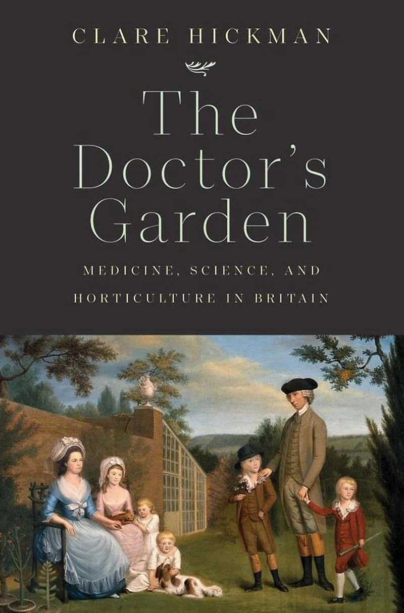 The Doctor's Garden: Medicine, Science, and Horticulture Britain