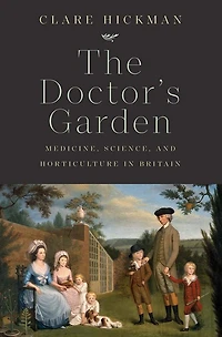 The Doctor's Garden: Medicine, Science, and Horticulture Britain