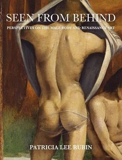 Seen from Behind: Perspectives on the Male Body and Renaissance Art
