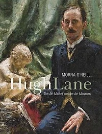 Hugh Lane: The Art Market and the Art Museum, 1893-1915